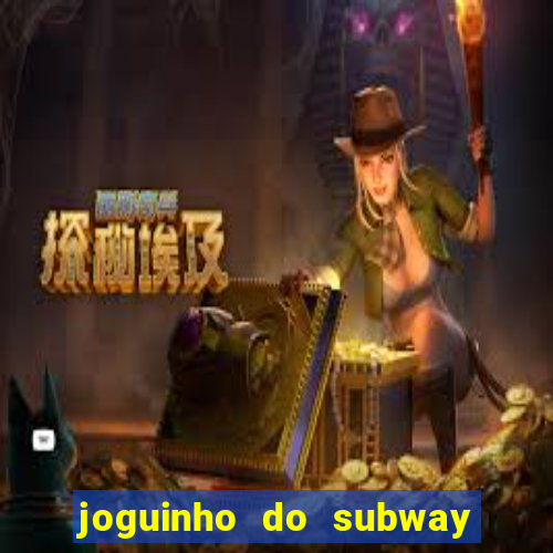 joguinho do subway surf que ganha dinheiro de verdade